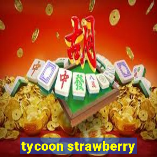 tycoon strawberry